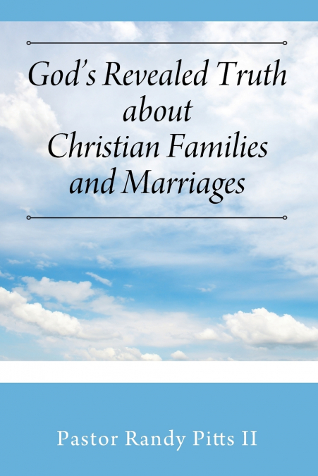 God’s Revealed Truth About Christian Families And Marriages