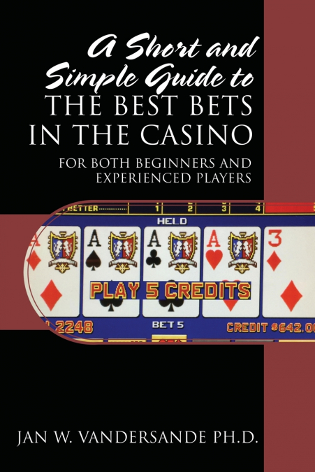 A Short and Simple Guide to the Best Bets in the Casino