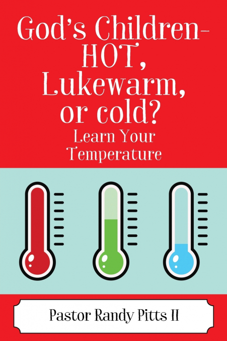 God’s Children - HOT, Lukewarm, or cold? 'Learn Your Temperature'