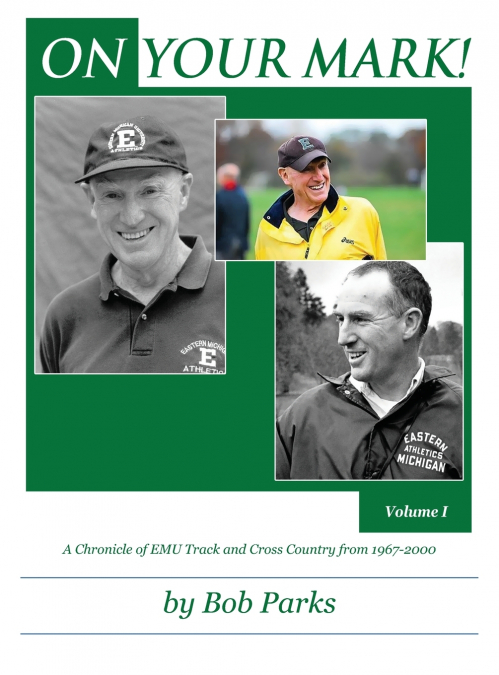 ON YOUR MARK! A Chronicle of EMU Track and Cross Country from 1967-2000