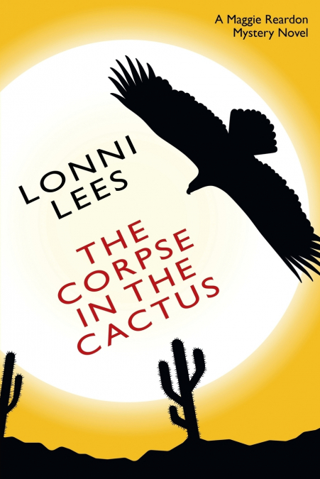The Corpse in the Cactus - A Maggie Reardon Mystery