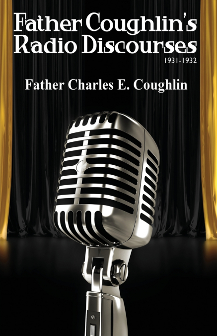 Father Coughlin’s Radio Discourses 1931-1932