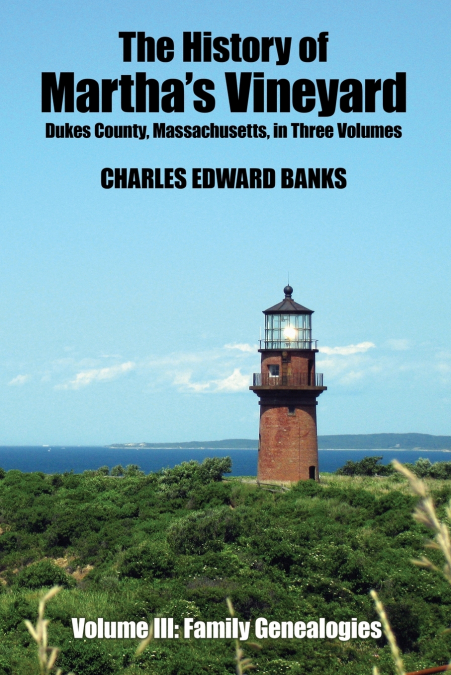 The History of Martha’s Vineyard, Dukes County, Massachusetts in Three Volumes