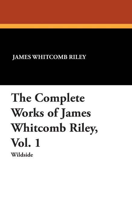 The Complete Works of James Whitcomb Riley, Vol. 1