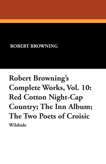 Robert Browning’s Complete Works, Vol. 10