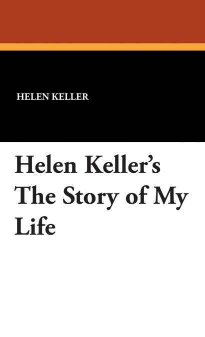 Helen Keller’s the Story of My Life