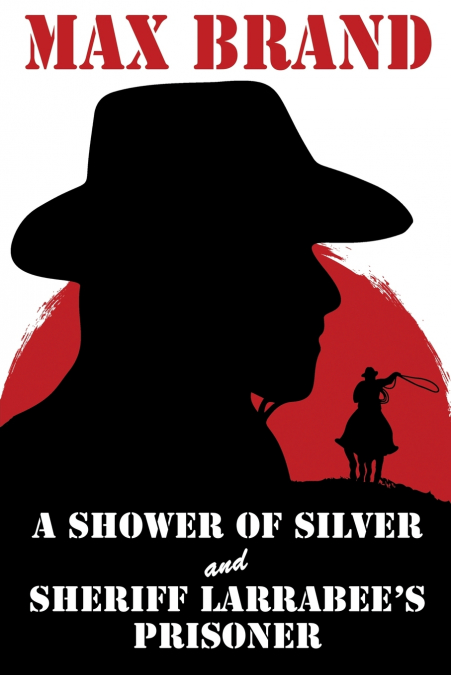 A Shower of Silver and Sheriff Larrabee’s Prisoner