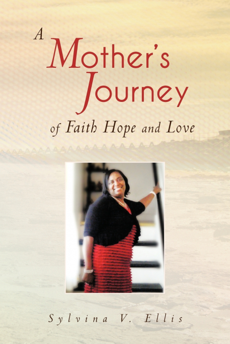 A Mother’s Journey of Faith Hope and Love