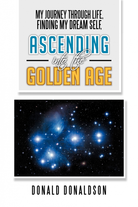 My Journey Through Life, Finding My Dream Self, Ascending Into the Golden Age
