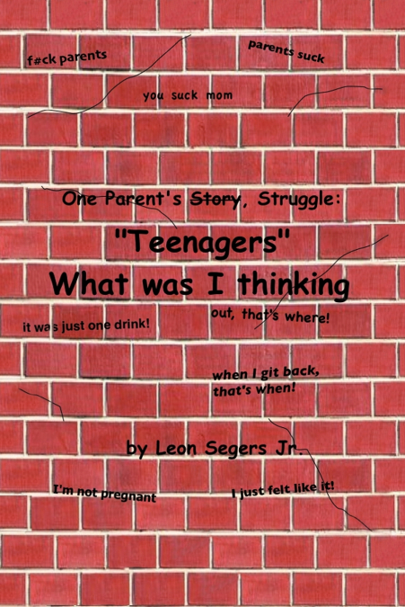 One Parent’s Story, Struggle 'Teenagers' What Was I Thinking!
