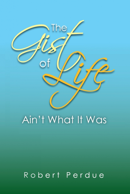 The Gist of Life Ain’t What It Was