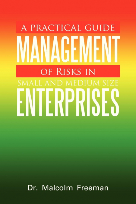 A Practical Guide - Management of Risks in Small and Medium-Size Enterprises