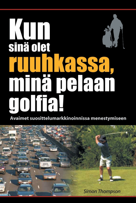 Kun sinä olet ruuhkassa, minä pelaan golfia! (While You’re in a Traffic Jam, I’m Playing Golf!)