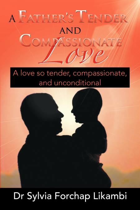 A Father’s Tender and Compassionate Love