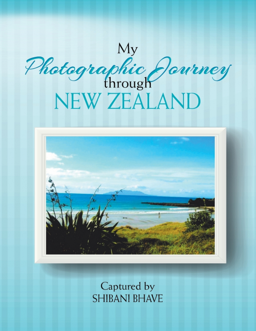 My Photographic Journey Through New Zealand