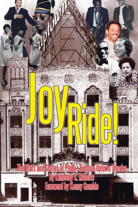 Joy Ride! the Stars and Stories of Philly’s Famous Uptown Theater