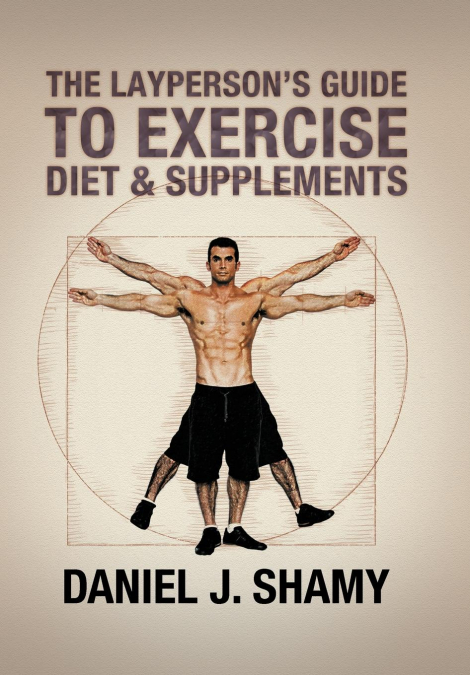 The Layperson’s Guide to Exercise, Diet & Supplements