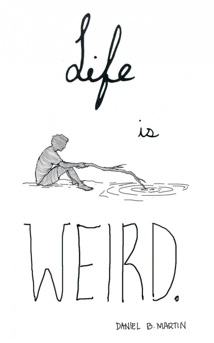 Life is Weird