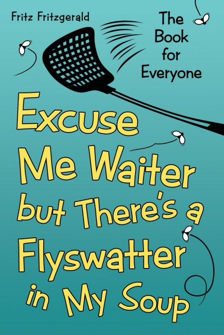 Excuse Me Waiter, but There’s a Flyswatter in My Soup