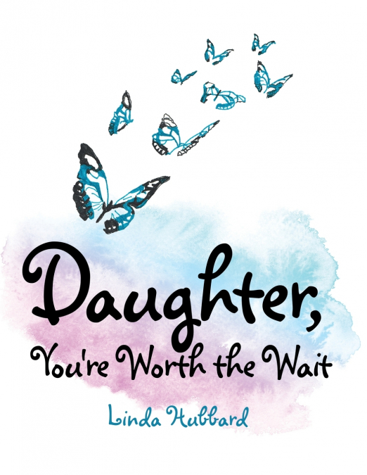Daughter, You’re Worth the Wait
