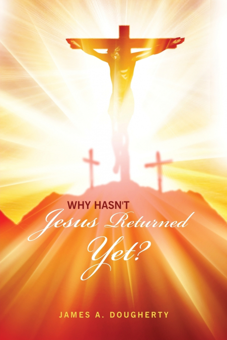 Why Hasn’t Jesus Returned Yet?