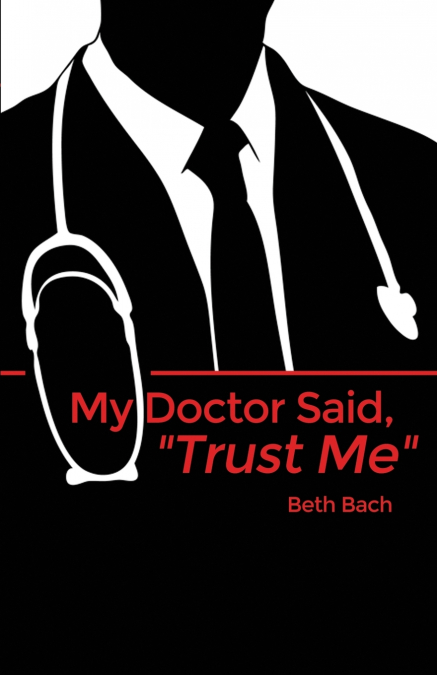 My Doctor Said, 'Trust Me'