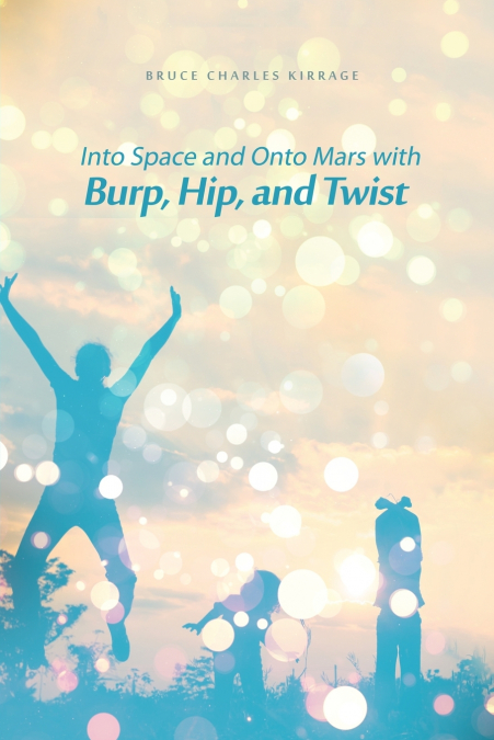 Into Space and Onto Mars with Burp, Hip, and Twist