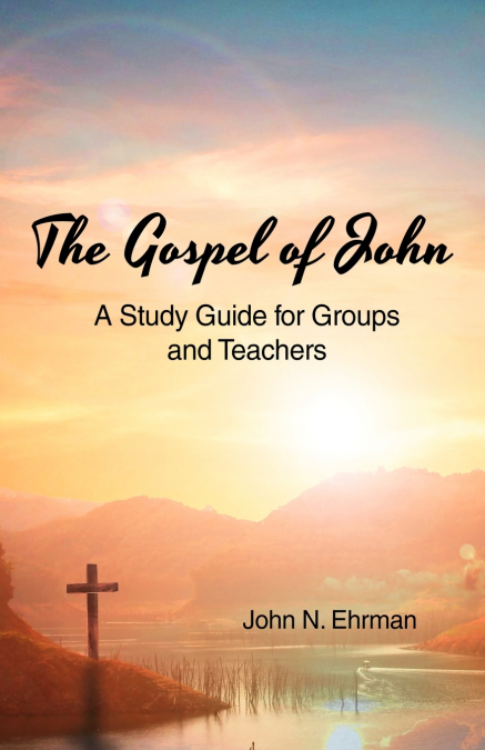 The Gospel of John (A Study Guide for Groups and Teachers)