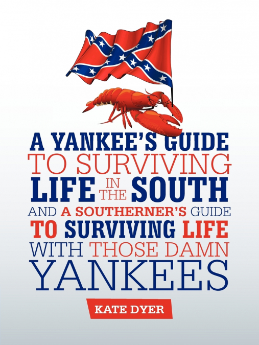 A Yankee’s Guide to Surviving Life in the South and A Southerner’s Guide to Surviving Life with Those Damn Yankees