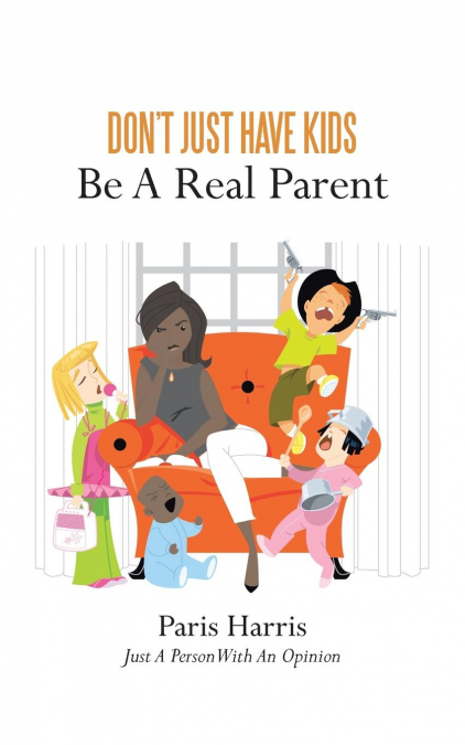 Don’t Just Have Kids Be A Real Parent