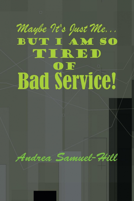 Maybe It’s Just Me... But I Am So Tired of Bad Service!