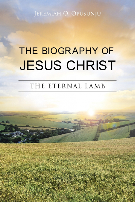 The Biography of Jesus Christ