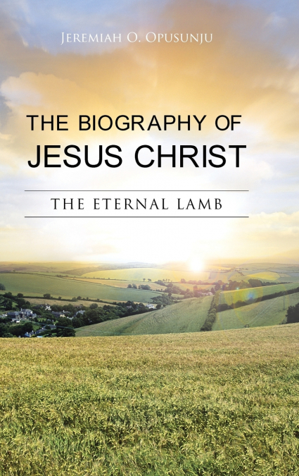 The Biography of Jesus Christ