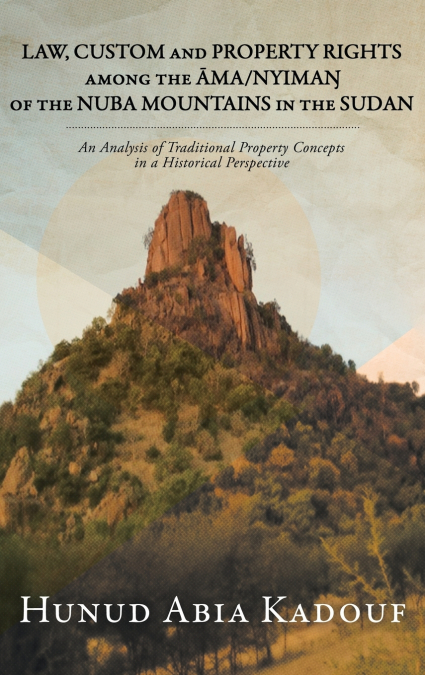 LAW, CUSTOM AND PROPERTY RIGHTS AMONG THE ĀMA/NYIMAŊ OF THE NUBA MOUNTAINS IN THE SUDAN