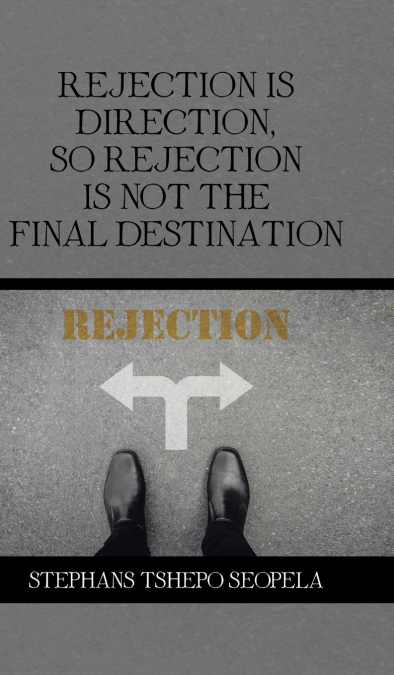 Rejection Is Direction, so Rejection Is Not the Final Destination