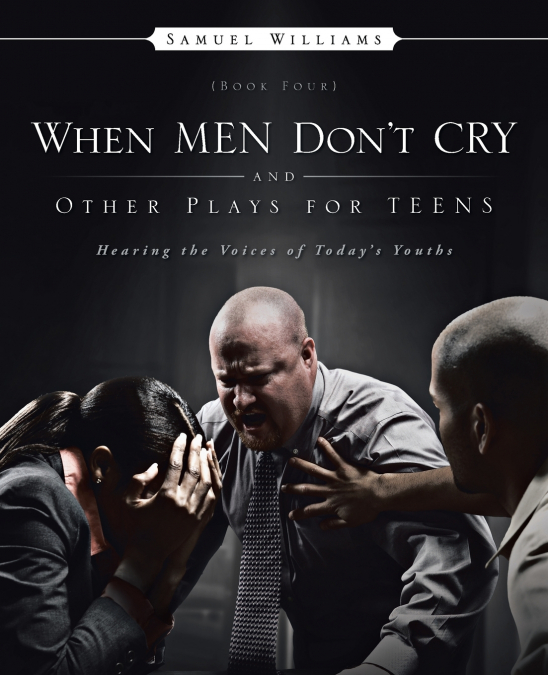 When Men Don’t Cry and Other Plays for Teens