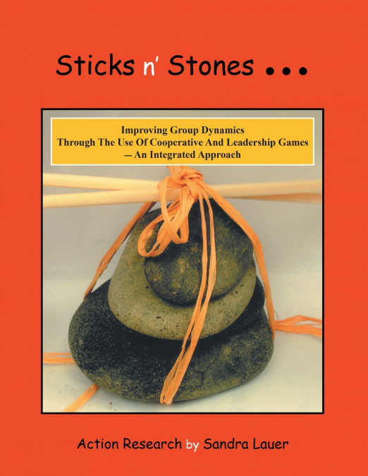 Sticks n’ Stones... Improving Group Dynamics Through the Use of Cooperative and Leadership Games - an Integrated Approach