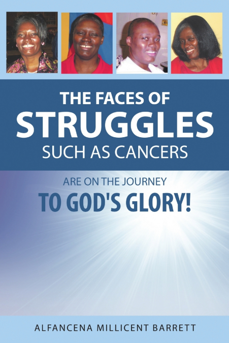 The Faces of Struggles Such as Cancers Are On the Journey to God’s Glory!
