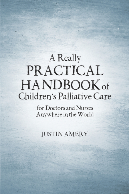 A Really Practical Handbook of Children’s Palliative Care