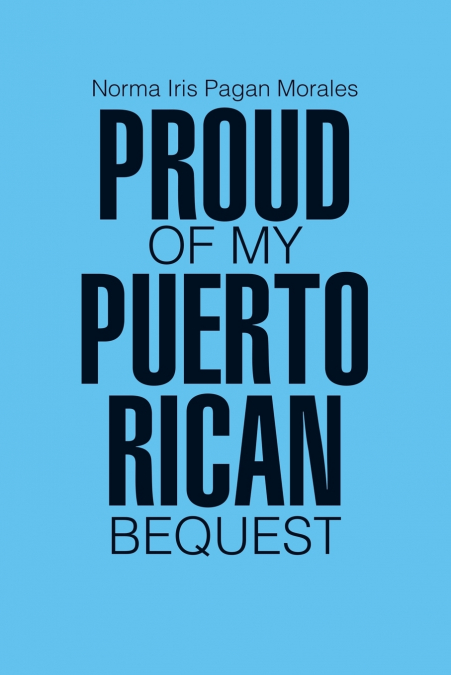 Proud of my Puerto Rican Bequest
