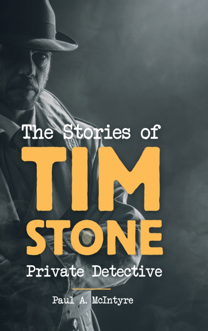 The Stories of Tim Stone Private Detective