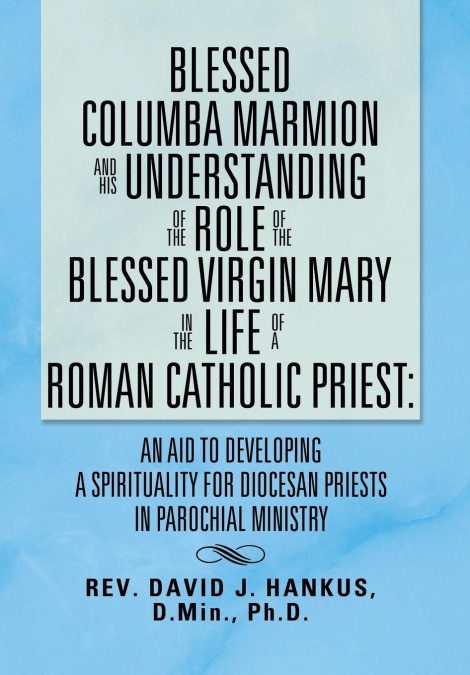 Blessed Columba Marmion and His Understanding of the Role of the Blessed Virgin Mary in the Life of a Roman Catholic Priest