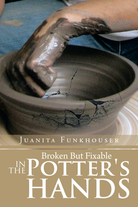 Broken But Fixable in the Potter’s Hands