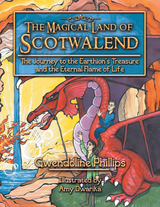 The Magical Land of Scotwalend The Journey to the Earthion’s treasure and the Eternal Flame of Life