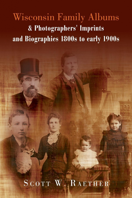 Wisconsin Family Albums & Photographers’ Imprints and Biographies 1800s to Early 1900s