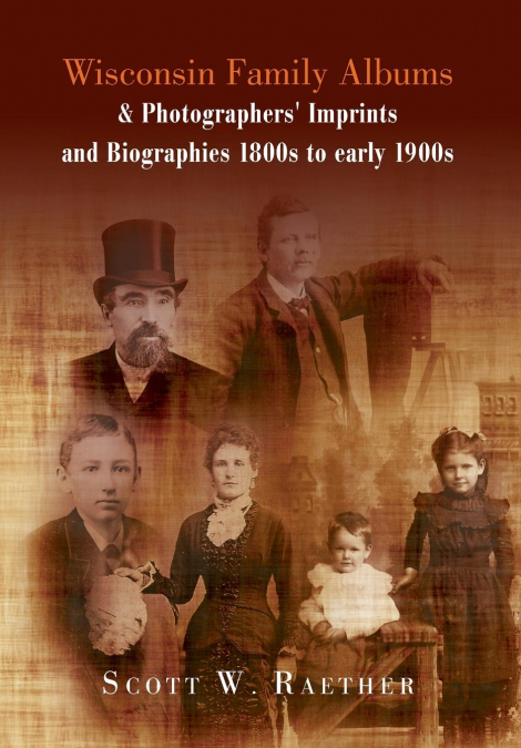 Wisconsin Family Albums & Photographers’ Imprints and Biographies 1800s to Early 1900s