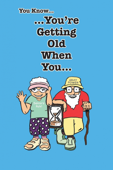 You Know You’re Getting Old When You...