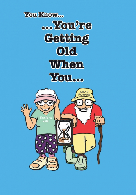 You Know You’re Getting Old When You...