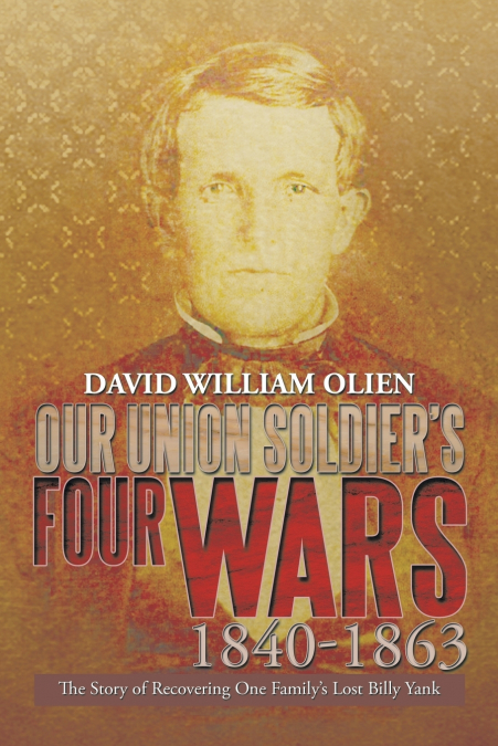 Our Union Soldier’s Four Wars 1840-1863