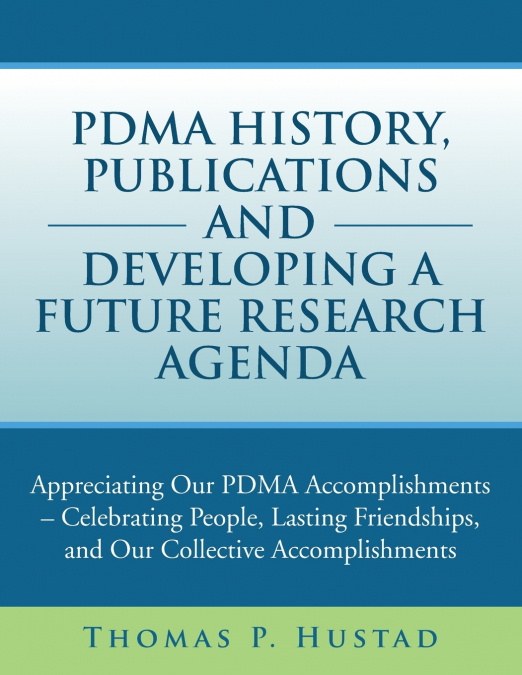 Pdma History, Publications and Developing a Future Research Agenda